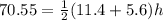 70.55=\frac{1}{2}(11.4+5.6)h