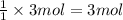 \frac{1}{1}\times 3 mol = 3mol