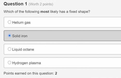 Which of the following most likely has a fixed shape?   helium gas solid iron liquid octane hydrogen