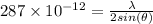 287\times 10^{-12}=\frac{\lambda }{2sin\left ( \theta\right )}