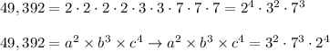 49,392=2\cdot2\cdot2\cdot2\cdot3\cdot3\cdot7\cdot7\cdot7=2^4\cdot3^2\cdot7^3\\\\49,392=a^2\times b^3\times c^4\to a^2\times b^3\times c^4=3^2\cdot7^3\cdot2^4