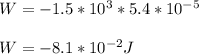 W = -1.5 * 10^3 * 5.4 * 10^{-5}\\\\W = -8.1 * 10^{-2} J