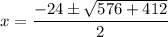 x =\dfrac{ -24\pm\sqrt{576+412} }{2}
