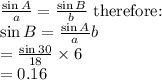 \frac{\sin A}{a}= \frac{\sin B}{b} \text{ therefore:}\\\sin B= \frac{\sin A}{a}b\\&#10;= \frac{\sin 30}{18}\times6\\&#10;= 0.16