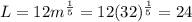 L=12 m^{ \frac{1}{5} }= 12 (32)^{ \frac{1}{5} }=24