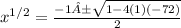 x^{1/2} = \frac{-1±\sqrt{1-4(1)(-72)}}{2}