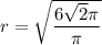r = \sqrt{\dfrac{6\sqrt{2}\pi}{\pi}}