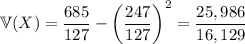 \mathbb V(X)=\dfrac{685}{127}-\left(\dfrac{247}{127}\right)^2=\dfrac{25,986}{16,129}