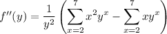 f''(y)=\displaystyle\frac1{y^2}\left(\sum_{x=2}^7x^2y^x-\sum_{x=2}^7xy^x\right)