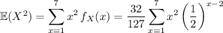\mathbb E(X^2)=\displaystyle\sum_{x=1}^7 x^2\,f_X(x)=\frac{32}{127}\sum_{x=1}^7x^2\left(\frac12\right)^{x-2}