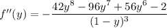 f''(y)=-\dfrac{42y^8-96y^7+56y^6-2}{(1-y)^3}