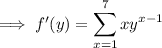 \implies f'(y)=\displaystyle\sum_{x=1}^7xy^{x-1}