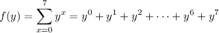 f(y)=\displaystyle\sum_{x=0}^7 y^x=y^0+y^1+y^2+\cdots+y^6+y^7