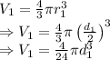 V_1=\frac{4}{3}\pi r_1^3\\\Rightarrow V_1=\frac{4}{3}\pi \left(\frac{d_1}{2}\right)^3\\\Rightarrow V_1=\frac{4}{24}\pi d_1^3