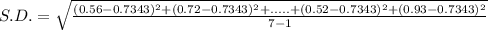 S.D. = \sqrt {\frac {(0.56-0.7343)^2+(0.72-0.7343)^2+.....+(0.52-0.7343)^2+(0.93-0.7343)^2}{7-1}}