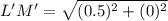 L'M' = \sqrt{(0.5)^2 + (0)^2}