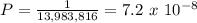 P=\frac{1}{13,983,816}=7.2\ x\ 10^{-8}