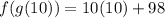 f(g(10)) = 10(10) + 98