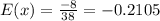 E(x)=\frac{-8}{38}=-$0.2105