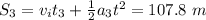 S_3=v_i t_3 + \frac{1}{2} a_3 t^2 =107.8~m