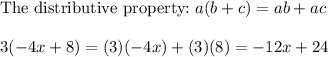 \text{The distributive property:}\ a(b+c)=ab+ac\\\\3(-4x+8)=(3)(-4x)+(3)(8)=-12x+24