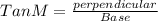 Tan M = \frac{perpendicular}{Base}