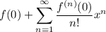 \displaystyle f(0)+\sum_{n=1}^\infty\frac{f^{(n)}(0)}{n!}x^n