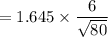 =1.645\times \dfrac{6}{\sqrt{80}}