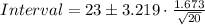 Interval=23\pm 3.219\cdot \frac{1.673}{\sqrt{20}}
