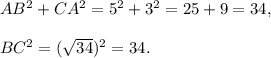 AB^2+CA^2=5^2+3^2=25+9=34,\\\\BC^2=(\sqrt{34})^2=34.