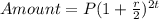 Amount = P (1 +\frac{r}{2})^{2t}