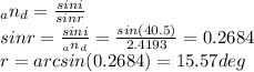 _an_d=\frac{sini}{sinr} \\  sinr=\frac{sini}{_an_d} =\frac{sin(40.5)}{2.4193}=0.2684\\   r=arcsin(0.2684)=15.57 deg