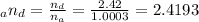 _an_d =\frac{n_d}{n_a}  =\frac{2.42}{1.0003} =2.4193