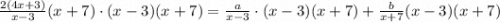 \frac{2(4x+3)}{x-3}(x+7)}\cdot(x-3)(x+7)=\frac{a}{x-3}\cdot(x-3)(x+7)+\frac{b}{x+7}(x-3)(x+7)