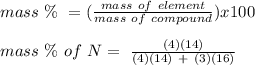 mass \ \%\ = (\frac{mass \ of \ element}{mass \ of \ compound}) x 100\\\\mass \ \% \ of \ N = \ \frac{(4)(14)}{(4)(14) \ + \ (3)(16)}