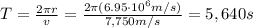 T=\frac{2 \pi r}{v}=\frac{2 \pi (6.95\cdot 10^6 m/s)}{7,750 m/s}=5,640 s