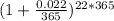 (1+ \frac{0.022}{365}) ^{22*365}