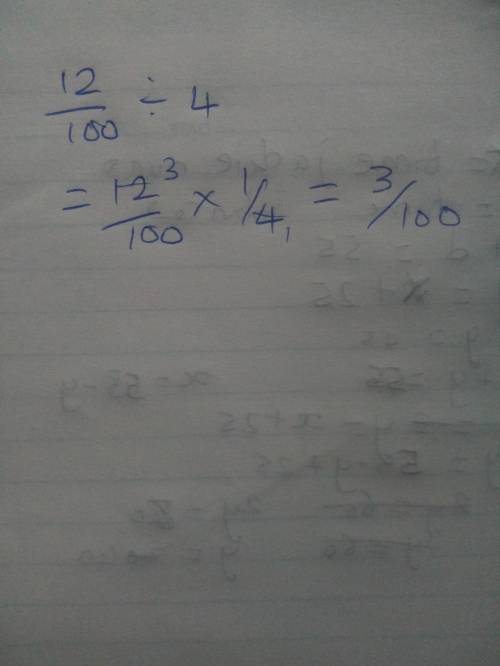 If a fraction that is 12 over 100 divided by 4 then what is the answer?
