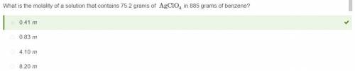 What is the molality of a solution that contains 75.2 grams of agclo4 in 885 grams of benzene?  8.20