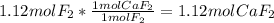 1.12mol F_{2} *  \frac{1molCaF_{2}}{1molF_{2}}    = 1.12molCaF_{2}