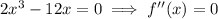 2x^3-12x=0\implies f''(x)=0