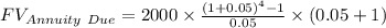 FV_{Annuity\ Due} = 2000\times \frac{(1+0.05)^{4}-1}{0.05}\times (0.05+1)