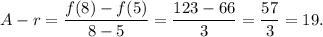 A-r=\dfrac{f(8)-f(5)}{8-5}=\dfrac{123-66}{3}=\dfrac{57}{3}=19.