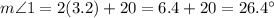 m\angle 1 = 2(3.2)+20 = 6.4+20 =26.4^{\circ}