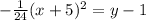-\frac{1}{24}(x+5)^2=y-1