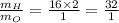 \frac{m_{H}}{m_{O}}=\frac{16\times 2}{1}=\frac{32}{1}