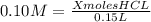 0.10M =  \frac{X moles HCL}{0.15L}
