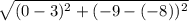 \sqrt{(0-3)^{2} + (-9-(-8))^{2}}