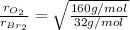 \frac{r_{O_2}}{r_{Br_2}}=\sqrt{\frac{160 g/mol}{32 g/mol}}