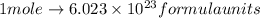 1 mole\rightarrow 6.023\times 10^{23}formula units